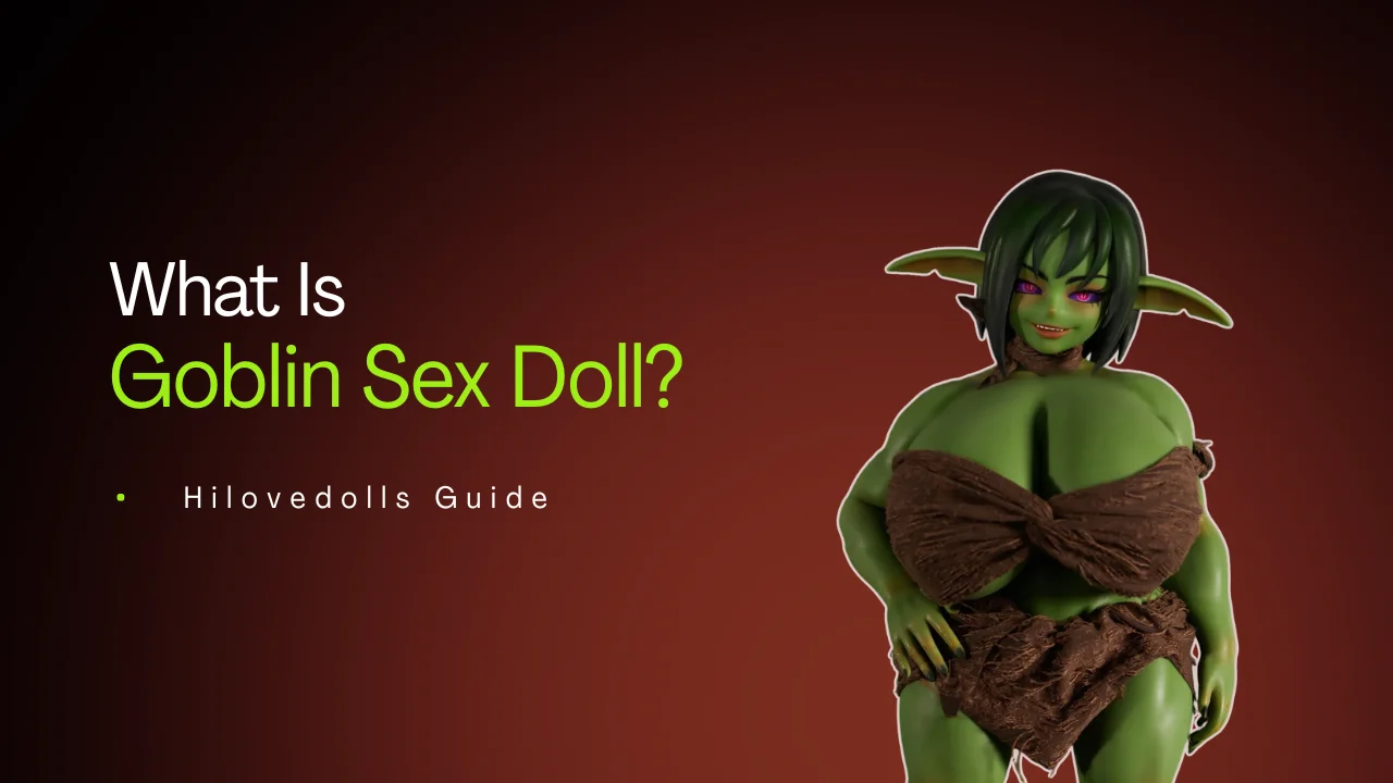 What is goblin sex doll blog