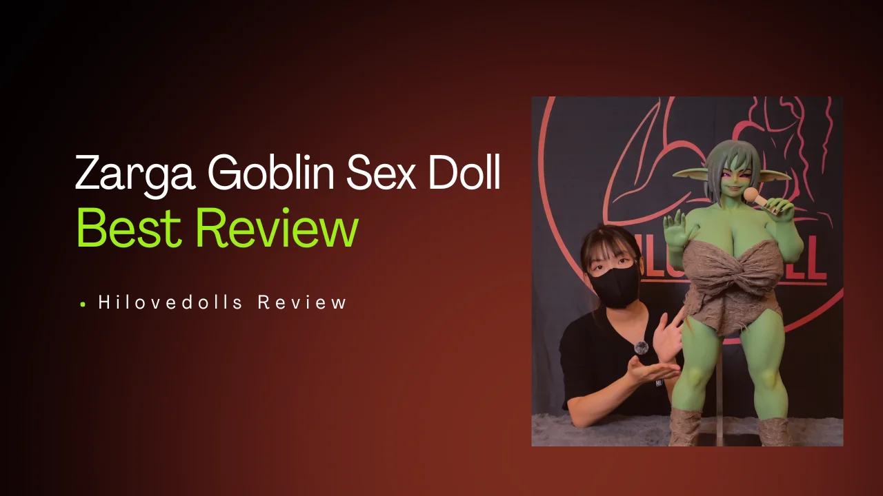 zarga goblin sex doll review in hilovedolls